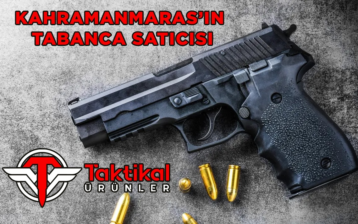 Kahramanmaraş’ın Tabanca Satıcısı