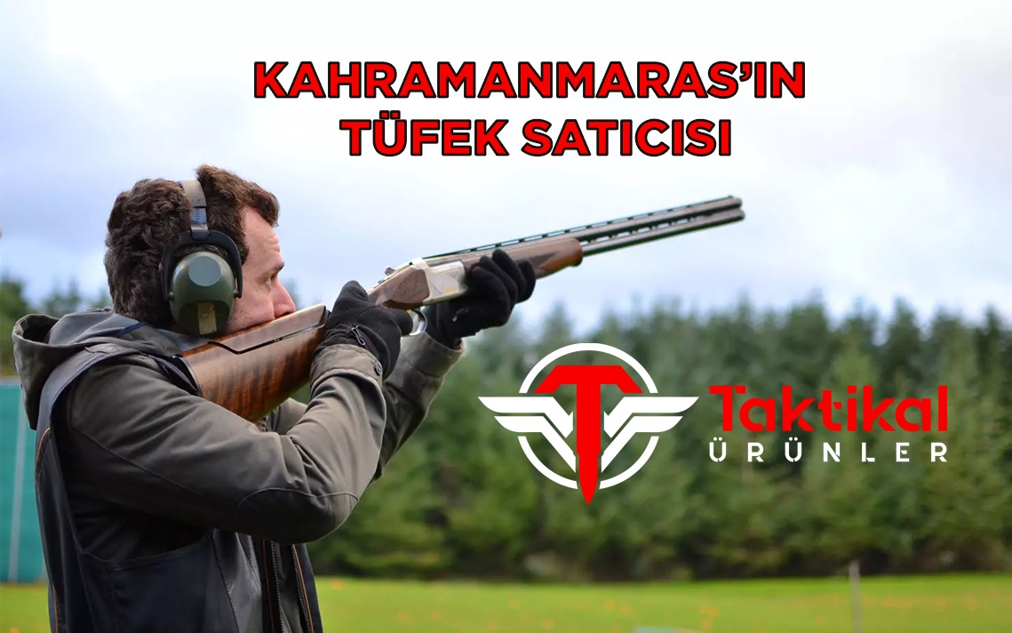 Kahramanmaraş’ın Tüfek Satıcısı